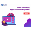 Video Streaming App Trends, Video Streaming Application Development